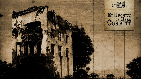 [OS] Call Of Cthulhu - El hechizo de la casa Corbitt  | Online